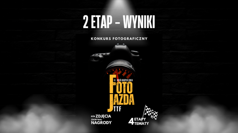 Wyniki drugiego etapu „II Ogólnopolskiej FotoJazdy TTF”
