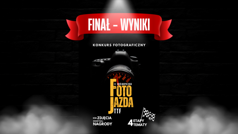 Wielki finał „II Ogólnopolskiej FotoJazdy TTF” – WYNIKI