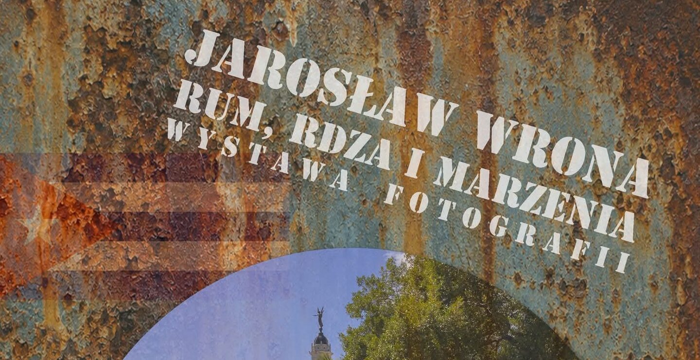 Jarosław Wrona's photo exhibition "Rum, Rust and Dreams"